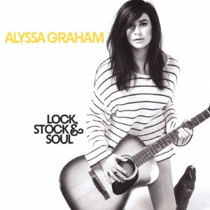 ALYSSA GRAHAM / アリッサ・グラハム / ロック、ストック・アンド・ソウル / LOCK. STOCK & SOUL