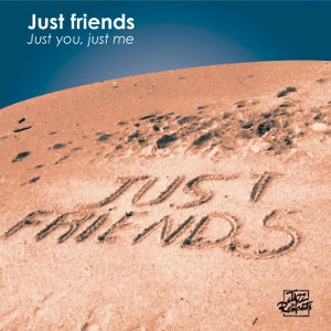 JUST FRIENDS / JUST YOU JUST ME