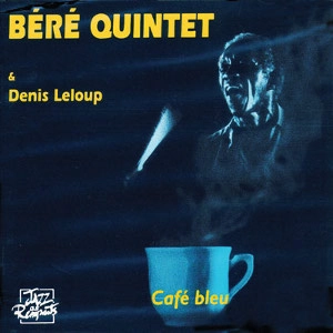 BERE QUINTET & DENIS LELOUP / CAFE BLEU