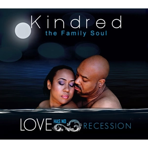KINDRED THE FAMILY SOUL / キンドレッド・ザ・ファミリー・ソウル / ラヴ・ハズ・ノー・リセッション