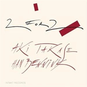 AKI TAKASE & HAN BENNINK / TWO FOR TWO