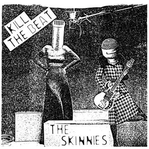 SKINNIES / KILL THE BEAT (7")