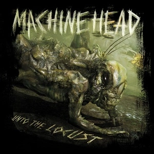 MACHINE HEAD / マシーン・ヘッド / UNTO THE LOCUST