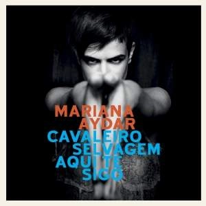 MARIANA AYDAR / マリアーナ・アイダール / CAVALEIRO SELVAGEM AQUI TE SIGO