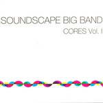 SOUND SCAPE BIG BAND / サウンド・スケープ・ビッグ・バンド / CORES - VOLUME 1 / CORES 1