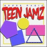 GROSS MAGIC / TEEN JAMZ