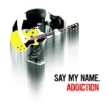 SAY MY NAME. / ADDICTION