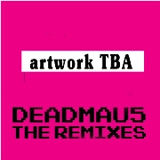 DEADMAU5 / デッドマウス / REMIXES(MIXED)