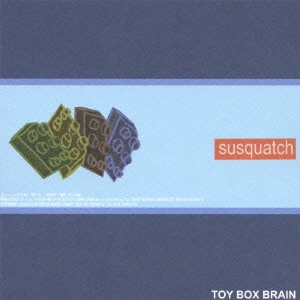 susquatch / サスカッチ / TOY BOX BRAIN