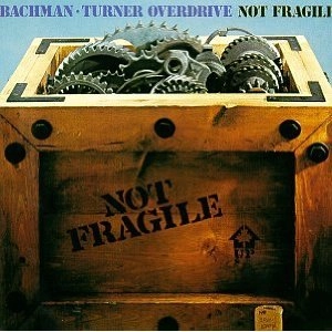 BACHMAN TURNER OVERDRIVE / NOT FRAGILE