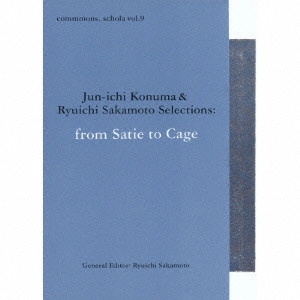 RYUICHI SAKAMOTO / 坂本龍一 / COMMMONS - SCHOLA VOL.9 JUN-ICHI KONUMA & RYUICHI SAKAMOTO SELECTIONS FROM SATIE TO CAGE