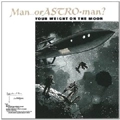 MAN OR ASTRO-MAN? / マン・オア・アストロマン? / YOUR WEIGHT ON THE MOON