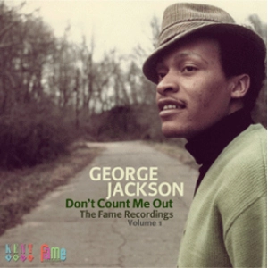 GEORGE JACKSON / ジョージ・ジャクソン / DON'T COUNT ME OUT: THE FAME RECORDINGS VO