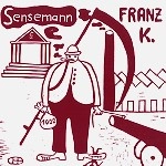 FRANZ K. / SENSEMANN