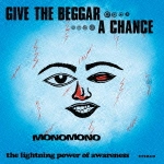 MONOMONO / モノモノ / ギヴ・ザ・ベガ－・ア・チャンス / GIVE THE BEGGAR A CHANCE