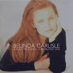 BELINDA CARLISLE / ベリンダ・カーライル / グレイテスト・ヒッツ / ...A PLACE ON EARTH - THE GREATEST HITS
