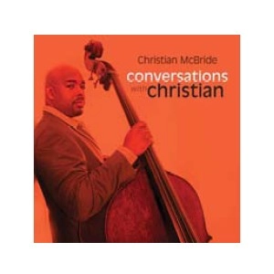 CHRISTIAN MCBRIDE / クリスチャン・マクブライド / カンバセイションズ・ウィス・クリスチャン