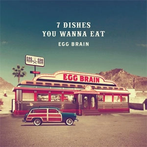 EGG BRAIN / 7 DISHES YOU WANNA EAT