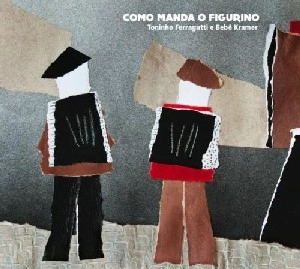 TONINHO FERRAGUTTI E BEBE KRAMER / トニーニョ・フェラグッチ & ベベ・クラメール / COMO MANDA O FIGURINO