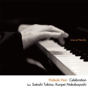 HIDEAKI HORI / 堀秀彰 / CELEBRATION - LIVE AT NARDIS -