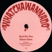 DISCO TOM / ディスコ・トム / BAD FOR YOU/SOULFUL MILK