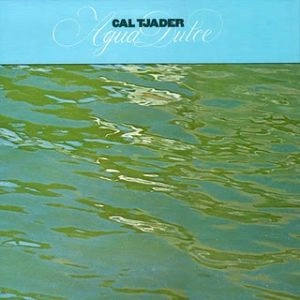 CAL TJADER / カル・ジェイダー / Ａｇｕａ　Ｄｕｌｃｅ