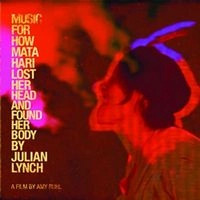 JULIAN LYNCH / ジュリアン・リンチ / MUSIC FOR MATA HARI LOST HER HEAD & FOUND