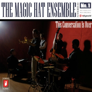MAGIC HAT ENSEMBLE / THIS CONVERSATION IS OVER