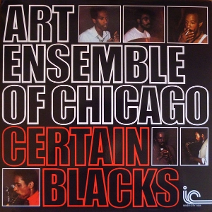 ART ENSEMBLE OF CHICAGO / アート・アンサンブル・オブ・シカゴ / CERTAIN BLACKS