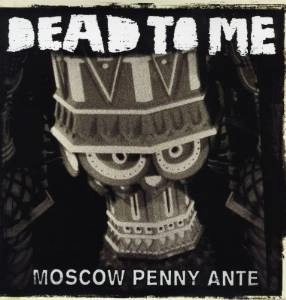 DEAD TO ME / デッドトゥミー / MOSCOW PENNY ANTE