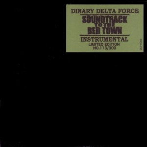 DINARY DELTA FORCE / SOUNDTRACK TO THE BED TOWN INSTRUMENTAL