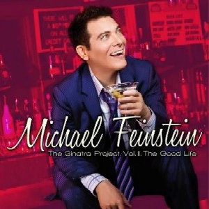 MICHAEL FEINSTEIN / マイケル・ファインスタイン / THE SINATRA PROJECT, VOL. II: THE GOOD LIF
