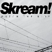 SKREAM / スクリーム / WATCH THE RIDE