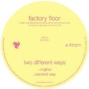 FACTORY FLOOR / ファクトリー・フロア / TWO DIFFERENT WAYS