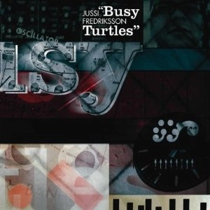 JUSSI FREDRIKSSON / ジュシー・フレドリクソン / BUSY TURTLES