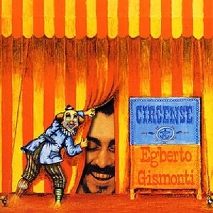 EGBERTO GISMONTI / エグベルト・ジスモンチ / シルセンシ / CIRCENSE