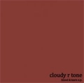 CLOUDY R TONE / クラウディーアールトーン / ｂｌｏｏｄ　＆　ｔｅａｒｓ　ｅ．ｐ．