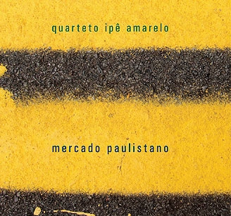 QUARTETO IPE AMARELO / クアルテート・イーペ・アマレーロ / MERCADO PAULISTANO