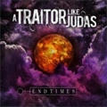 A TRAITOR LIKE JUDAS / トレイター・ライク・ジューダス / ENDTIMES