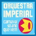 ORQUESTRA IMPERIAL / オルケストラ・インペリアル / CARNAVAL SO ANO QUE