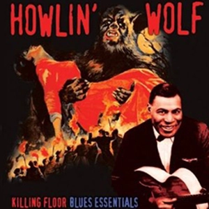 HOWLIN' WOLF / ハウリン・ウルフ / KILLING FLOOR BLUES ESSENTIALS