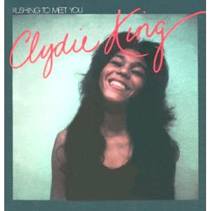 CLYDIE KING / クライディ・キング / ラッシング･トゥ･ミート･ユ－