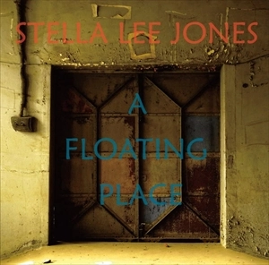 STELLA LEE JONES / ステラ・リー・ジョーンズ / ア･フローティング･プレイス