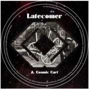 LATECOMER / COSMIC CART