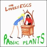 LOVELY EGGS / PANIC PLANTS