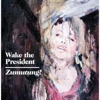 WAKE THE PRESIDENT / ウェイク・ザ・プレジデント / ZUMUTUNG