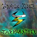 TORNADO RIDER / トルネードライダー / JARK MATTER