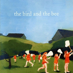 THE BIRD AND THE BEE / バード&ザ・ビー / ザ・バード&ザ・ビー / THE BIRD AND THE BEE
