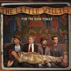 LITTLE WILLIES / リトル・ウィリーズ / フォー･ザ･グッド･タイムス