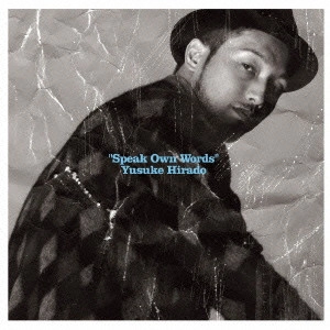 HIRADO YUSUKE / 平戸祐介 / Speak Own Words / SPEAK OWN WORDS